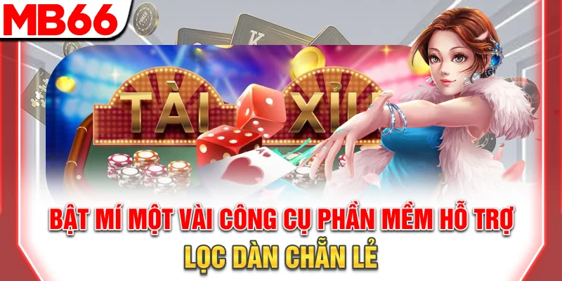 Dàn Chẵn Lẻ Tối Ưu - Bí Quyết Tăng Cơ Hội Thắng 2025 10 Bật mí một vài công cụ, phần mềm hỗ trợ lọc dàn chẵn lẻ