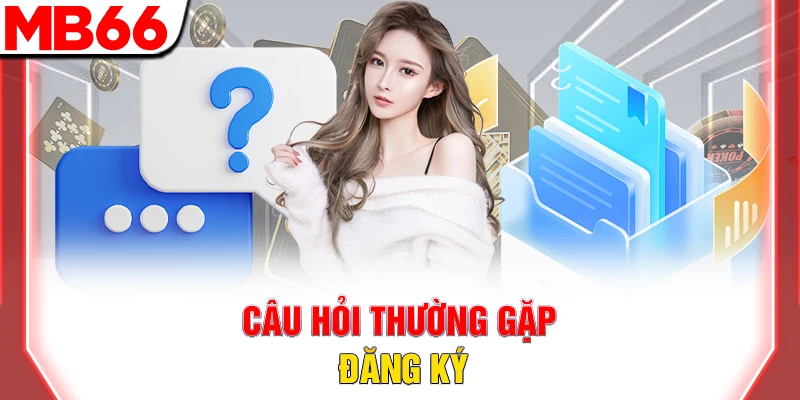 Câu hỏi thường gặp đăng ký