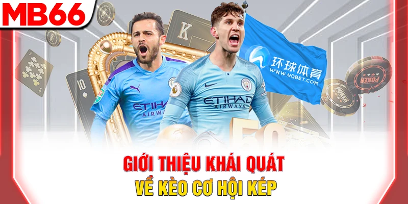 Giới thiệu khái quát về kèo cơ hội kép