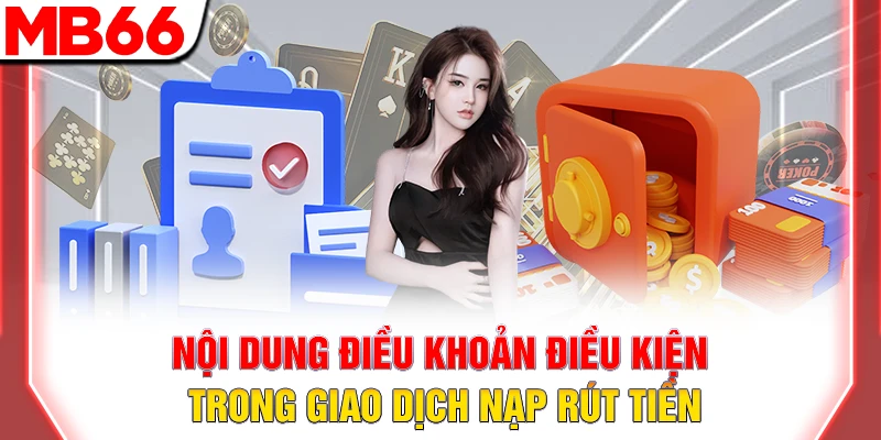 Nội dung điều khoản điều kiện trong giao dịch nạp rút tiền
