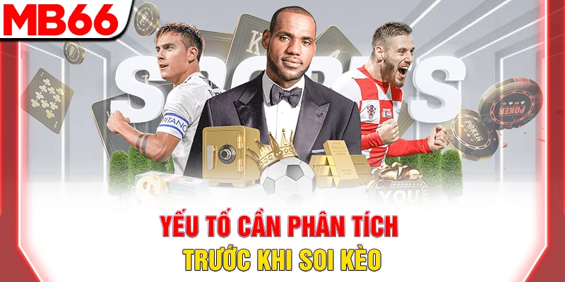 Yếu tố cần phân tích trước khi soi kèo