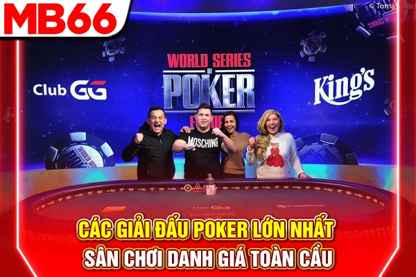 Các Giải Đấu Poker Lớn Nhất - Sân Chơi Danh Giá Toàn Cầu
