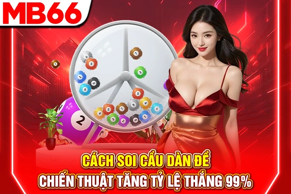 Cách Soi Cầu Dàn Đề - Chiến Thuật Tăng Tỷ Lệ Thắng 99% 