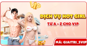 dich vu hot girl tu a den z cho vip