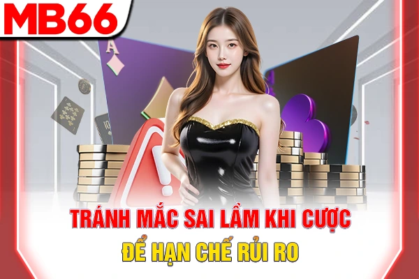 Tránh mắc sai lầm khi cược để hạn chế rủi ro