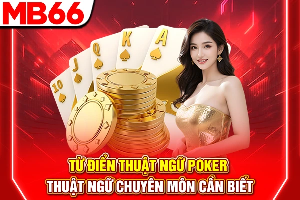 Từ Điển Thuật Ngữ Poker - Thuật Ngữ Chuyên Môn Cần Biết 4 Từ Điển Thuật Ngữ Poker - Thuật Ngữ Chuyên Môn Cần Biết