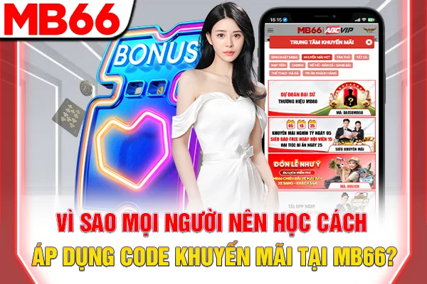 Vì sao mọi người nên học cách áp dụng code khuyến mãi tại MB66?
